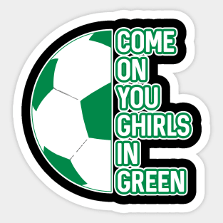 COME ON YOU GHIRLS IN GREEN, Glasgow Celtic Football Club White and Green Ball and Text Design Sticker